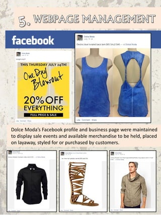 Dolce Moda’s Facebook profile and business page were maintained
to display sale events and available merchandise to be held, placed
on layaway, styled for or purchased by customers.
 