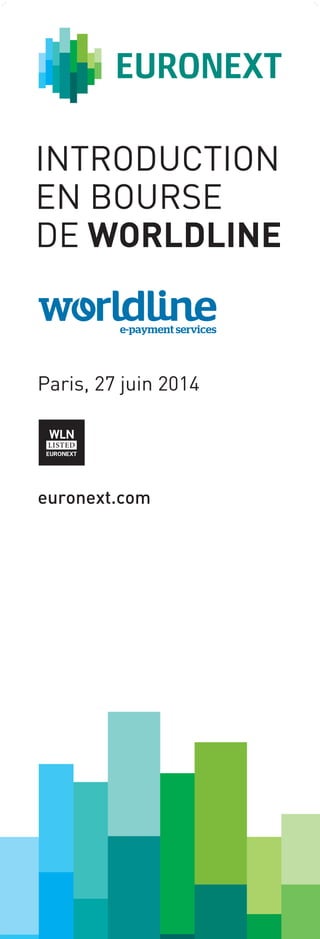 Introduction
en bourse
De Worldline
Paris, 27 juin 2014
euronext.com
WLN
 