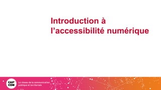 Introduction à
l’accessibilité numérique
 