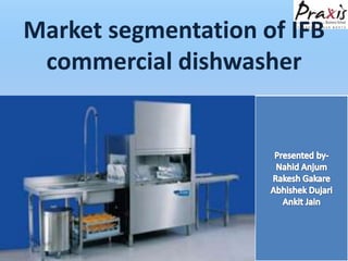 Market segmentation of IFB
 commercial dishwasher
 