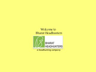 a headhunting company
Welcome to
Bharat Headhunters
 