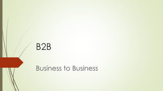 B2B
Business to Business
 