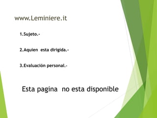 www.Leminiere.it 
1.Sujeto.- 
2.Aquien esta dirigida.- 
3.Evaluación personal.- 
Esta pagina no esta disponible 
 