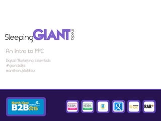 Digital Marketing Essentials
#gianttalks
@anthonyklokkou
An Intro to PPC
 