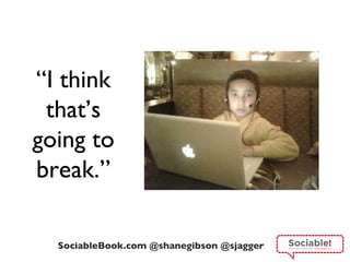 “ I think that’s going to  break.” 