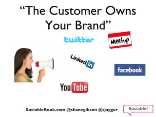 “ The Customer Owns Your Brand” 