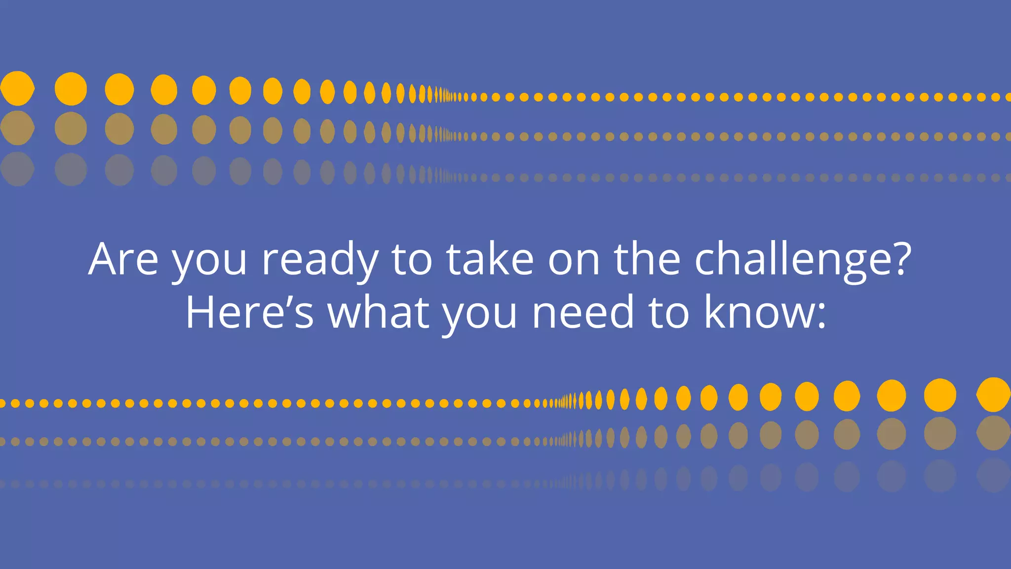 Are you ready to take on the challenge?
Here’s what you need to know:
 