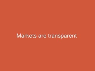 Markets are transparent
 
