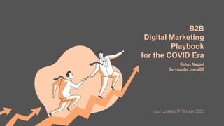 B2B
Digital Marketing
Playbook
for the COVID Era
Rohas Nagpal
Co-founder, meraQR
Last updated: 11th October 2020
 