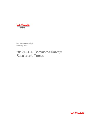 An Oracle White Paper
February 2012



2012 B2B E-Commerce Survey:
Results and Trends
 