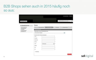 12
B2B Shops sehen auch in 2015 häufig noch
so aus:
 