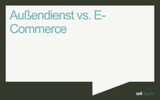 30
Außendienst mit E-
Commerce
 
