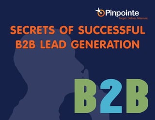 SECRETS OF SUCCESSFUL
B2B LEAD GENERATION
 