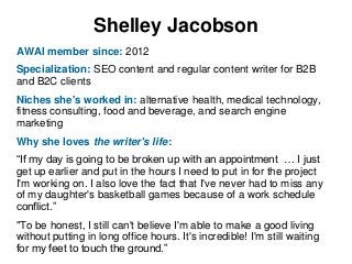 Shelley Jacobson
AWAI member since: 2012
Specialization: SEO content and regular content writer for B2B
and B2C clients
Ni...