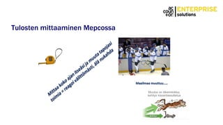 Tulosten mittaaminen Mepcossa
 