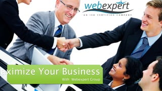 Maximize Your Business
With Webexpert Group
 