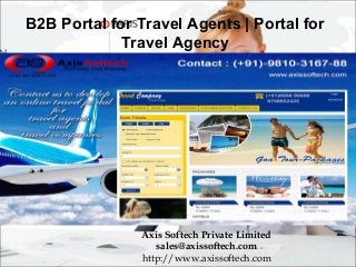 Axis Softech Private Limited
sales@axissoftech.com
http://www.axissoftech.com
B2B Portal for Travel Agents | Portal for
Travel Agency
 
