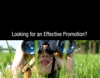 Looking for an Effective Promotion?
 