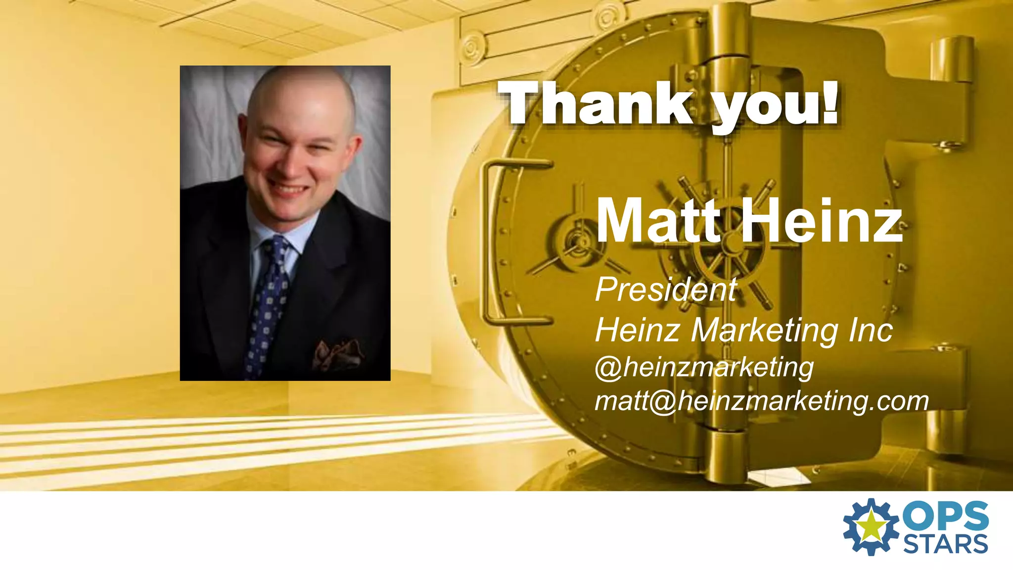 Matt Heinz
President
Heinz Marketing Inc
@heinzmarketing
matt@heinzmarketing.com
Thank you!
 