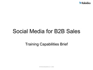Social Media for B2B Sales

    Training Capabilities Brief
 