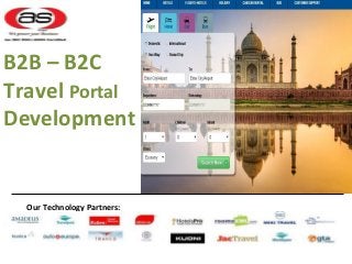 B2B – B2C 
Travel Portal 
Development 
Our Technology Partners: 
 