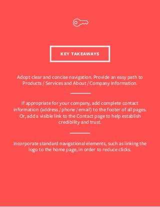 KEY TAKEAWAYS
Adopt clear and concise navigation. Provide an easy path to
Products / Services and About / Company Informat...