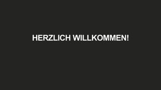HERZLICH WILLKOMMEN!
 