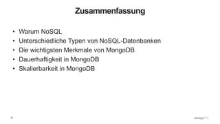 34
Zusammenfassung
• Warum NoSQL
• Unterschiedliche Typen von NoSQL-Datenbanken
• Die wichtigsten Merkmale von MongoDB
• Dauerhaftigkeit in MongoDB
• Skalierbarkeit in MongoDB
 