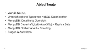 5
Ablauf heute
• Warum NoSQL
• Unterschiedliche Typen von NoSQL-Datenbanken
• MongoDB: Detaillierte Übersicht
• MongoDB Dauerhaftigkeit (durability) – Replica Sets
• MongoDB Skalierbarkeit – Sharding
• Fragen & Antworten
 
