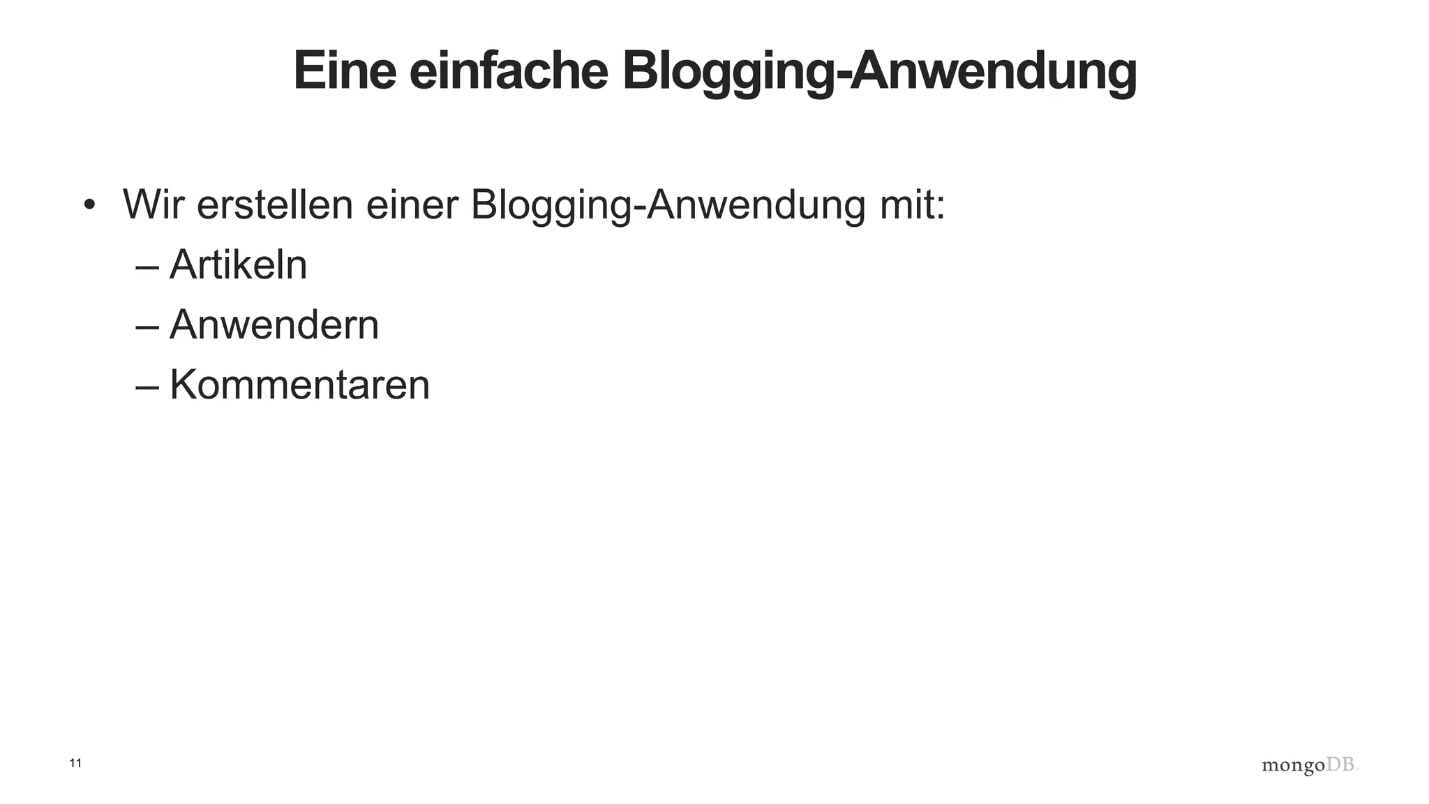 11
Eine einfache Blogging-Anwendung
• Wir erstellen einer Blogging-Anwendung mit:
– Artikeln
– Anwendern
– Kommentaren
 