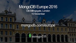 MongoDBEurope2016
Old Billingsgate, London
15 November
mongodb.com/europe
 