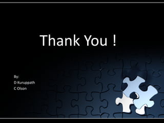 Thank You !
By:
D Kuruppath
C Olson
 