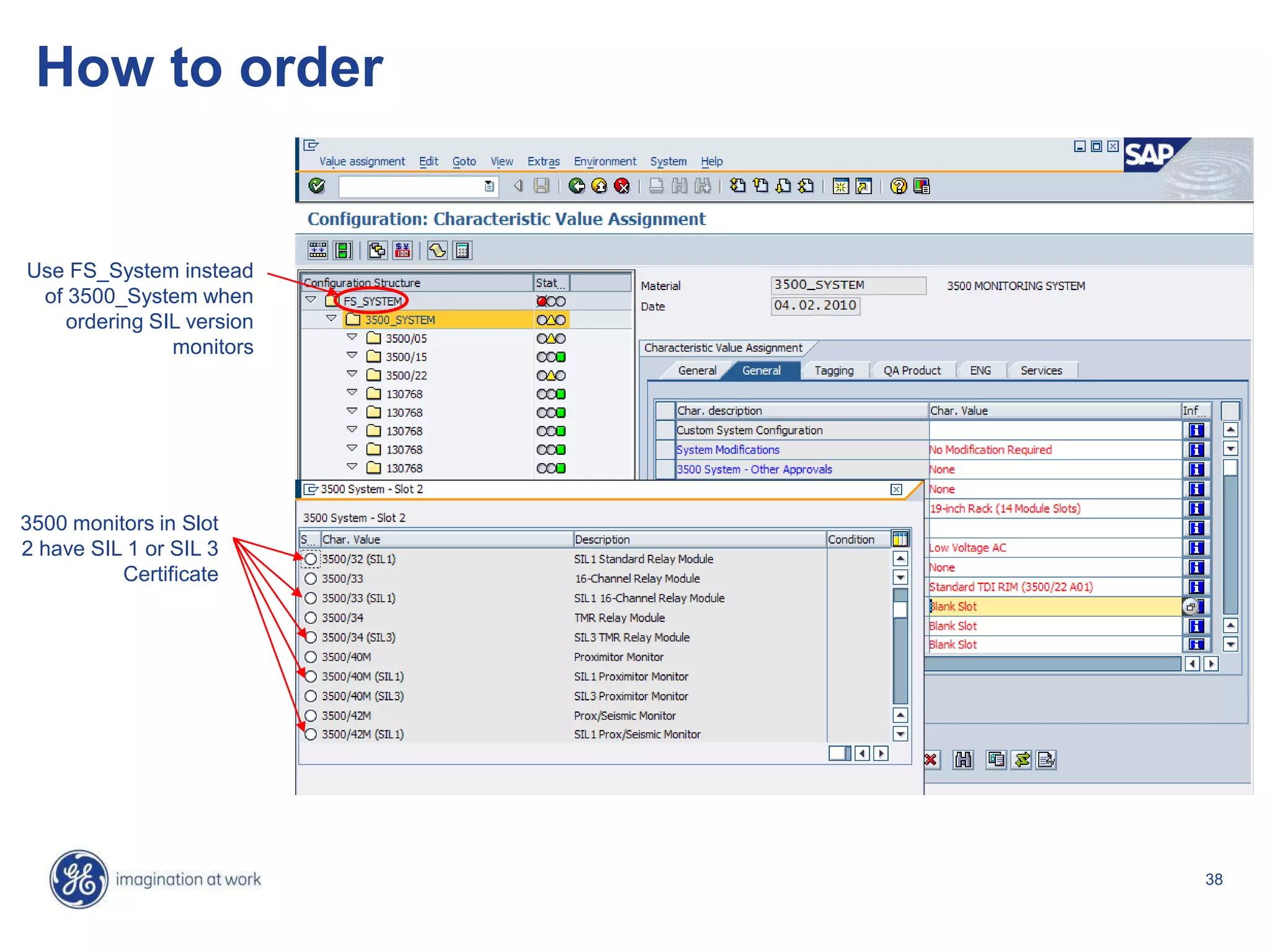 38
How to order
3500 monitors in Slot
2 have SIL 1 or SIL 3
Certificate
Use FS_System instead
of 3500_System when
ordering SIL version
monitors
 