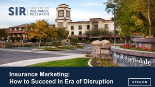 Session Name
Speaker Name, Company
Insurance Marketing:
How to Succeed In Era of Disruption
 
