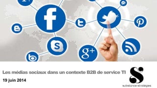 19 juin 2014
Les médias sociaux dans un contexte B2B de service TI
 
