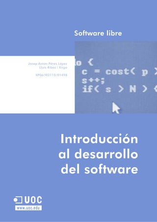 Josep Anton Pérez López
Software libre
Introducción
al desarrollo
del software
Lluís Ribas i Xirgo
XP06/M2110/01498
www.uoc.edu
U
 