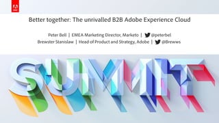 © 2019 Adobe. All Rights Reserved. Adobe Confidential.
Better together: The unrivalled B2B Adobe Experience Cloud
Peter Bell | EMEA Marketing Director, Marketo | @peterbel
Brewster Stanislaw | Head of Product and Strategy, Adobe | @Brewws
 