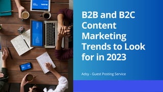 B2B and B2C
Content
Marketing
Trends to Look
for in 2023
Adsy - Guest Posting Service
 