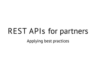 REST APIs for partners 
Applying best practices  