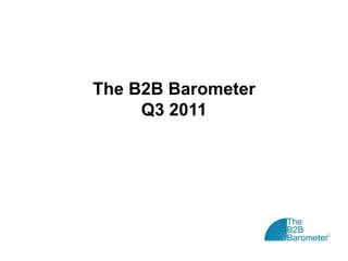 The B2B Barometer
     Q3 2011
 