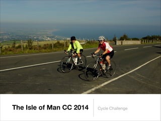 The Isle of Man CC 2014 Cycle Challenge
 