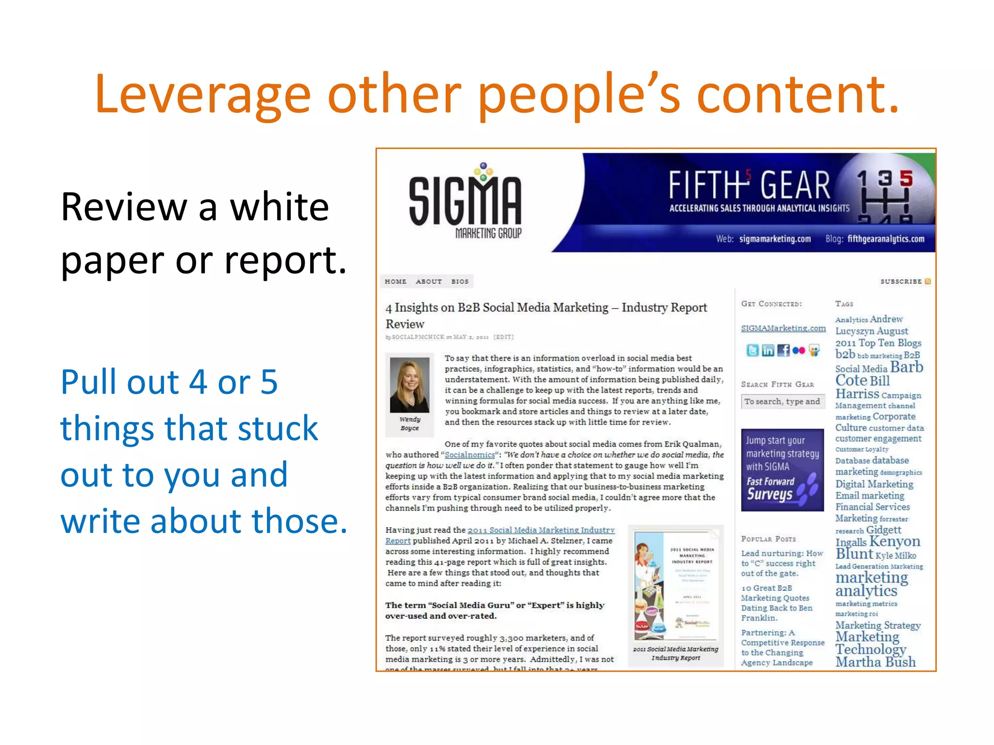 Leverage other people’s content.
Review a white
paper or report.

Pull out 4 or 5
things that stuck
out to you and
write about those.
 