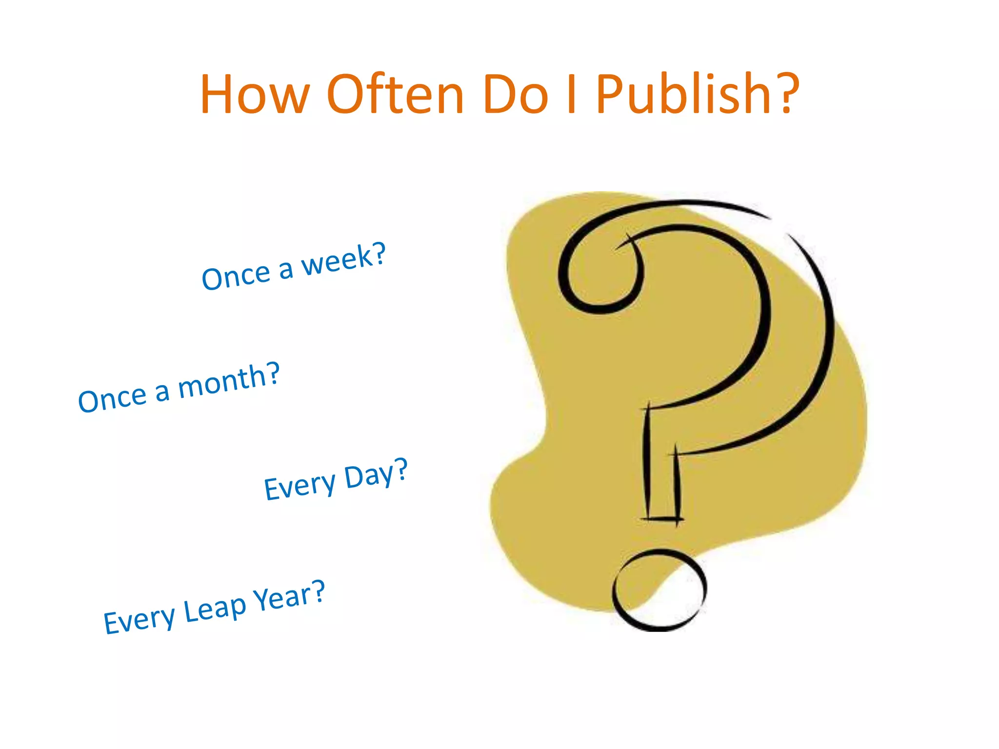 How Often Do I Publish?
 