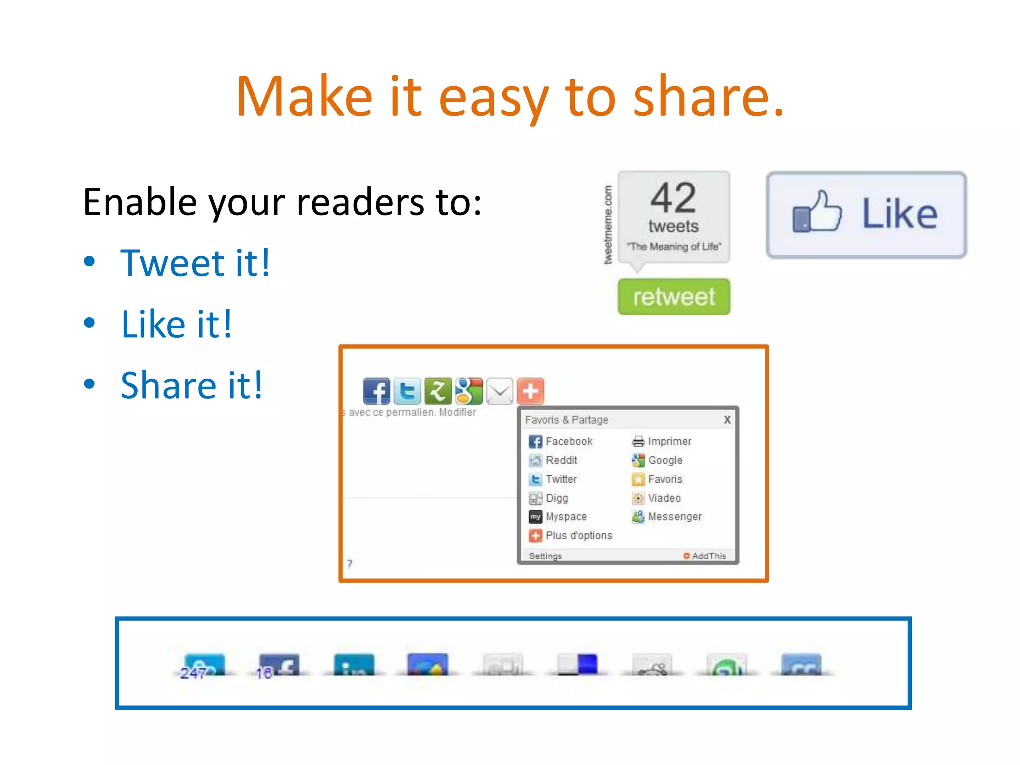Make it easy to share.
Enable your readers to:
• Tweet it!
• Like it!
• Share it!
 