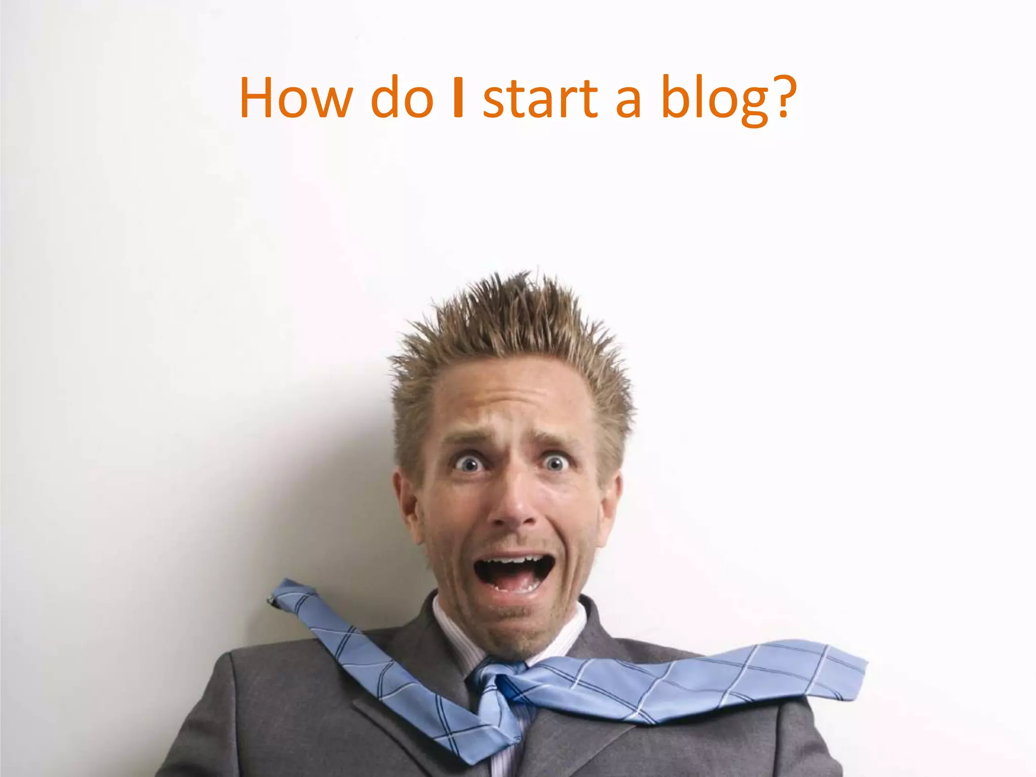 How do I start a blog?
 