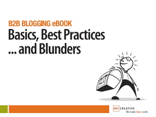 B2B BLOGGING eBOOK
Basics, Best Practices
... and Blunders
 