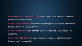 • Interpersonal and individual factorInterpersonal and individual factor of the buying center members are humanof the buyi...