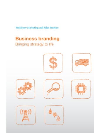 McKinsey Marketing and Sales Practice
Business branding
Bringing strategy to life
 