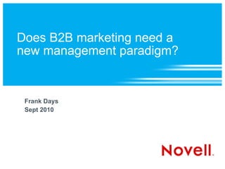 Does B2B marketing need a new management paradigm? Frank Days Sept 2010 