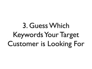 3. Guess Which
KeywordsYour Target
Customer is Looking For
 